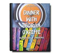 Dinner with Georgia O'Keeffe: Recipes, Art, & Landscape