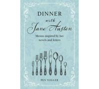 Dinner with Jane Austen : Menus Inspired by Her Novels and Letters