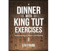 Dinner with King Tut Exercises: Practices in Legacy, Mystery, and Meaning