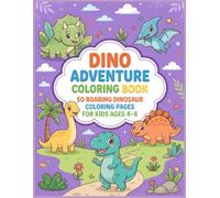 Dino Adventure Coloring Book: 50 Roaring Dinosaur Coloring Pages for Kids Ages 4-8