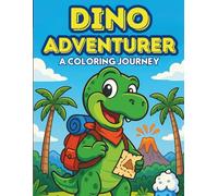 Dino Adventurer: A Fun and Educational Dinosaur Coloring Book for Kids Ages 4-8 | Learn Numbers, Fun Facts, and Prehistoric Adventures with Cute and Friendly Dinos!