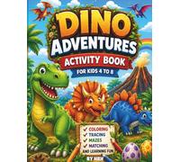 Dino Adventures Activity Book for Kids 4 to 8: Coloring, Tracing, Mazes, Matching and Learning Fun