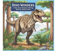 Dino Adventures: Dino Coloring Book for Adults and Teens: Roar-some Coloring Fun! Creatures for Relaxation and Stress Relief