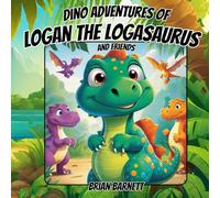 Dino Adventures of Logan the Logasaurus and Friends