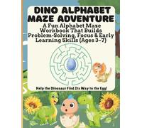DINO ALPHABET MAZE ADVENTURE Help the Dinosaur Find Its Way to the Egg! A Fun Alphabet Maze Workbook That Builds Problem-Solving, Focus & Early Learning