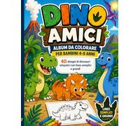 Dino Amici: Album da Colorare per Bambini 4-8 Anni: 40 disegni di dinosauri simpatici con linee semplici e grandi (Amici da colorare.)