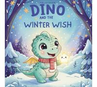 DINO AND THE WINTER WISH: A Gentle Winter Tale of Kindness and Light (Dino’s Magical World)