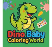 Dino Baby Coloring World: Adorable Baby Dinosaurs to Color - A Fun and Easy Coloring Adventure for Kids Ages 3-8