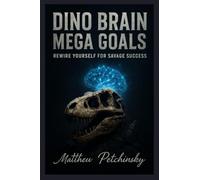Dino Brain, Mega Goals: Rewire Yourself for Savage Success.
