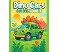 Dino Cars Coloring Book for Kids Ages 3-7: Fun Dinosaur Vehicles Activity Book - 50 Pages of Single-Sided Designs: Perfect Gift for Toddlers & ... Childhood Learning Through Creative Coloring