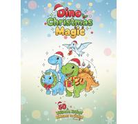 Dino Christmas Magic. A 50 Page Christmas Colouring Book For Dinosaur Lovers.: A Prehistoric Holiday Adventure with 50 Festive Dinosaur Colouring Pages for Creative Kids