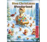 Dino Christmas Wonderland A Cute Prehistoric Holiday Coloring Adventure for Kids: Fun & Easy Christmas Dinosaur Coloring Pages for Children Ages 4-8 | ... Dinos, Snowy Scenes & Magical Holiday Fun