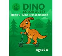 DINO COLOR QUEST Book 9 - Dino Transportation: A Scientific Coloring Adventure through Dino History for Kids Ages 5-8