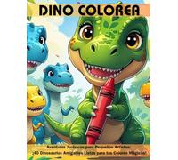 Dino Colorea: Aventuras Jurásicas para Pequeños Artistas: ¡40 Dinosaurios Amigables Listos para tus Colores Mágicos!