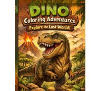 Dino Coloring Adventures: Explore the Lost World! Coloring Book for Kids with Fun Dinosaur Facts