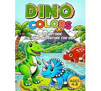 Dino Colors: A Prehistoric Coloring Adventure for Kids; Dinosaur Coloring Book