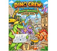 Dino Crew: Big Machines & Mighty Builders Coloring Book