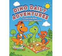 Dino Daily Adventures: A Coloring Book of Fun Everyday Moments for Kids Ages 3-7