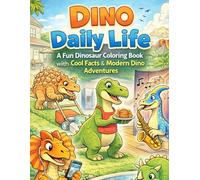 Dino Daily Life: A Fun Dinosaur Coloring Book with Cool Facts and Modern Dino Adventures