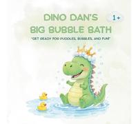 Dino Dan’s Big Bubble Bath: A Fun Dinosaur Story With Bubbly Rhyming Adventure For Toddlers and Bonus Coloring Pages
