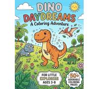 Dino Daydreams - A Coloring Adventure: Dinosaur Coloring Book for Kids Ages 3-8, Cute Prehistoric Animals for Toddlers and Little Explorers with Over 50 Fun Coloring Pages