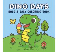 Dino Days: Bold and Easy Coloring Book for Adults and Kids, Featuring a Friendly Cartoon T-Rex in Fun Life Scenarios for Joy, Creativity, and Relaxation