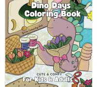 Dino Days Coloring Book: Bold & Easy Designs for Adults, Teens and Kids, Featuring Cute Dinosaur Characters In Cozy Moments for Stress Relief and Relaxation