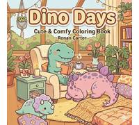 Dino Days: Cute and Comfy Coloring Book for Adults and Teens | Cozy Dinosaur Scenes, Relaxing Creativity and Stress Relief