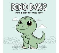 Dino Days: Dinosaur Coloring Book For Kids Cute, Simple, Bold, Fun, Easy, and Relaxing