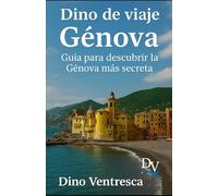 Dino de viaje - Génova: Guía para descubrir la Génova más secreta