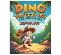 DINO DETECTIVES: Science of Prehistoric Giants - Coloring Book: A Fun STEM Coloring and Activity Book for Kids to Learn About Dinosaurs, Fossils, and Paleontology - Ages 5-10