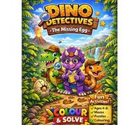 Dino Detectives: The Missing Egg: A Fun Colour & Solve Dinosaur Activity Book for Kids Ages 4-8
