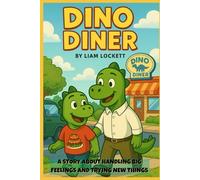 Dino Diner: A story about learning big feelings and trying new things (Dylan Dino)