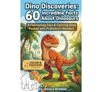 Dino Discoveries: 60 Incredible Facts About Dinosaurs: A Fascinating Fact & Coloring Book Packed with Prehistoric Wonders (COLOR & DISCOVER)