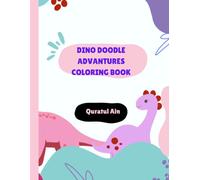 Dino Doodle Advantures Coloring Book: A Fun Prehistoric Coloring Book for Kids Ages 4-8 - Cute Dinosaurs, Creative Activities, and Educational Fun for Boys and Girls