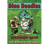 Dino Doodles: A Chibi Dinosaur Coloring Book: 50 Adorable Chibi Dinosaurs for Kids Ages 4-8 | Cute Prehistoric Pals for Creative Coloring Fun