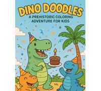 Dino Doodles: A Prehistoric Coloring Adventure for Kids: Roar into a world of fun with this silly and adventurous dinosaur coloring book for kids! ... prehistoric parties, and jungle journeys.