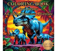 Dino Dreams: A Calming Dinosaur Adventure: Intricate & Relaxing, a roaring mix of Real and Imagined Prehistoric Creatures (50 Unique Intricate Images Coloring Book)