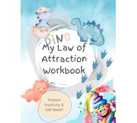 Dino Dreams: A Dinosaur-Themed Law of Attraction Workbook for Kids.: Manifest Your Dreams with Fun Activities and Positive Affirmations!