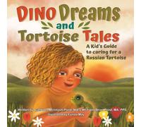 Dino Dreams and Tortoise Tales; A Kid's Guide to caring for a Russian Tortoise
