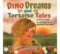 Dino Dreams and Tortoise Tales; A Kids Guide to Caring for a Russian Tortoise