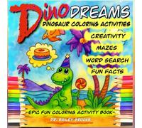 Dino Dreams Dinosaur Coloring Activities Creativity 100 pages Mazes Word Search Fun Facts: Epic Fun Coloring Activity Book