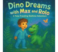 Dino Dreams with Max and Rolo: A Time-Traveling Bedtime Adventure