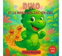 Dino et la Montagne Arc-en-Ciel - L'Aventure la Plus Rigolote de l'Histoire !: Un conte drôle et coloré pour les 6-8 ans | Format 8.5 x 8.5 pouces | 41 pages d’aventure et de bonne humeur