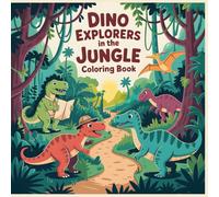 Dino Explorers in the Jungle Coloring Book: Friendly Dinosaur Jungle Adventures, Exploration Scenes, and Teamwork Fun for Kids (Friendly Dino Adventures)