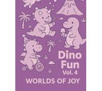 DINO FUN VOL. 4 WORLDS OF JOY: "Cute Dinosaurs in Fun Adventures and Prehistoric Scenes"