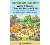 Dino Gross-Out Quiz: Weird & Wacky Dinosaur Facts for Kids: Fun and Hilarious Trivia for Ages 6-12: Discover Dino Bodies, Poop, and Prehistoric Surprises!: 1 (Dinos Did What?! - kids trivia books)