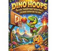 Dino Hoops: An Epic Prehistoric Basketball Coloring Adventure for Kids: Score Big with Cute Dinosaurs, Slam Dunks, and Fun Court Scenes for Young Athletes and Dino Lovers