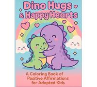 Dino Hugs & Happy Hearts: A Positive Affirmation Coloring Book for Adopted Kids