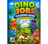 Dino Jobs Coloring Book: Cute Dinosaurs at Work for Kids Ages 4-8